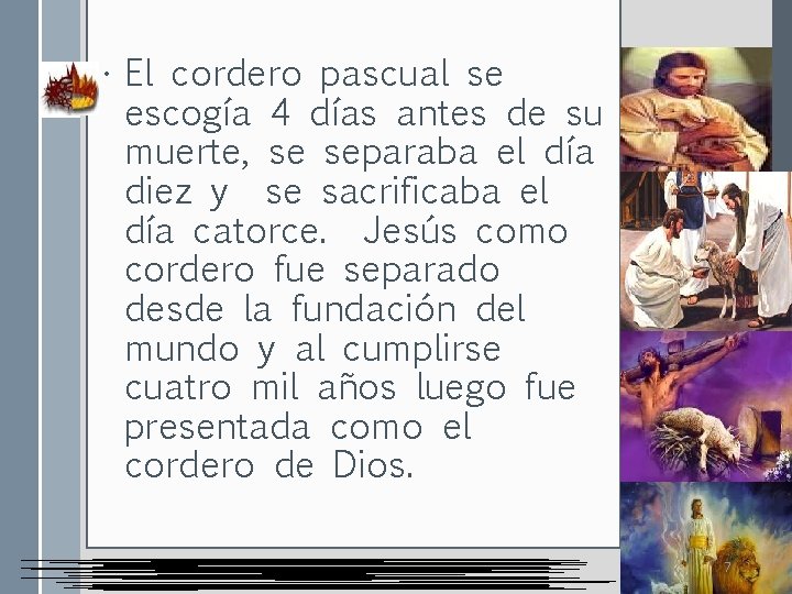  • El cordero pascual se escogía 4 días antes de su muerte, se