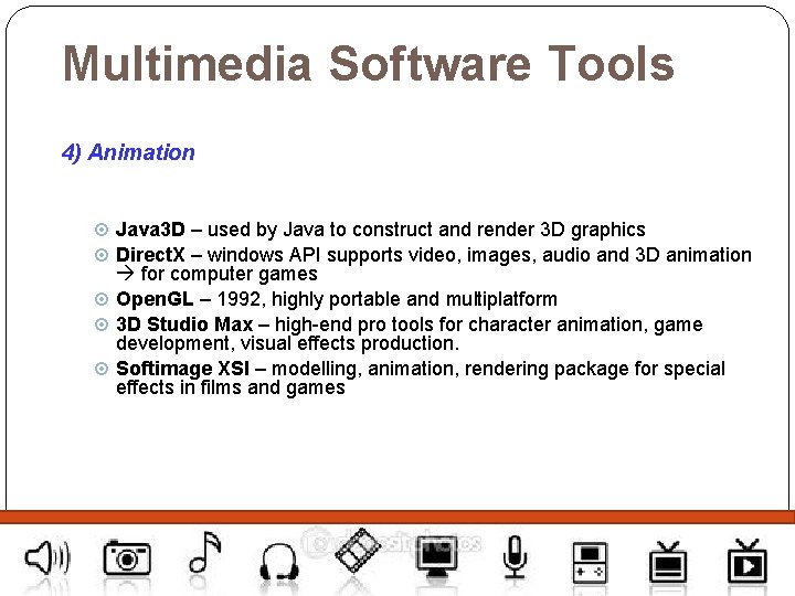 Multimedia Software Tools 4) Animation Java 3 D – used by Java to construct