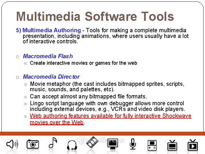 Multimedia Software Tools 5) Multimedia Authoring - Tools for making a complete multimedia presentation,