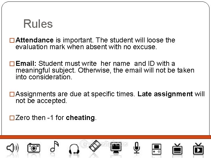 Rules � Attendance is important. The student will loose the evaluation mark when absent