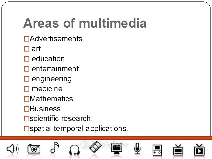 Areas of multimedia �Advertisements. � art. � education. � entertainment. � engineering. � medicine.