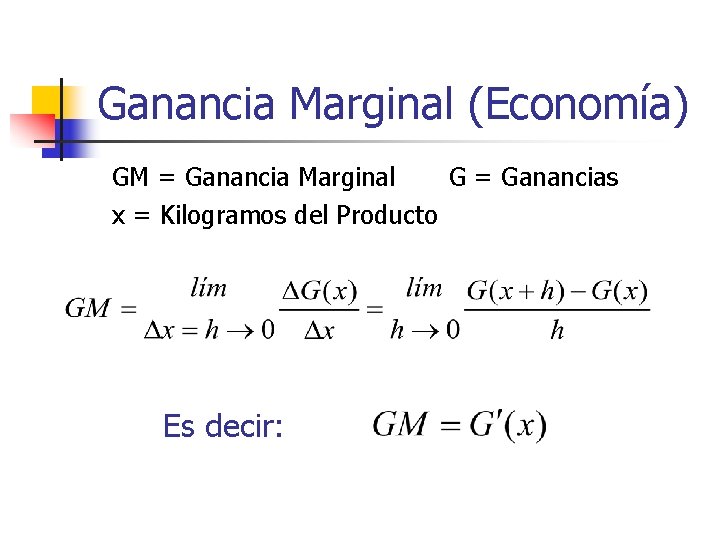 Ganancia Marginal (Economía) GM = Ganancia Marginal G = Ganancias x = Kilogramos del