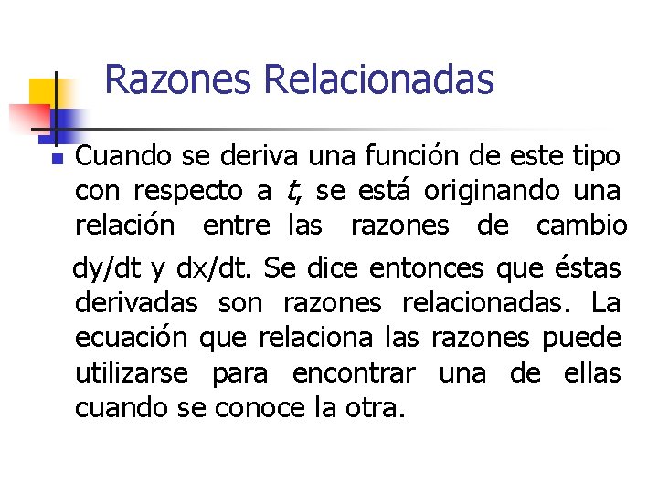 Razones Relacionadas n Cuando se deriva una función de este tipo con respecto a