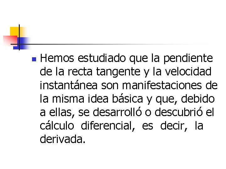 n Hemos estudiado que la pendiente de la recta tangente y la velocidad instantánea n Hemos estudiado que la pendiente de la recta tangente y la velocidad instantánea