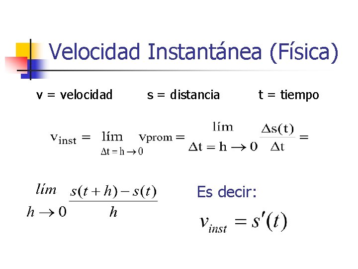 Velocidad Instantánea (Física) v = velocidad s = distancia Es decir: t = tiempo