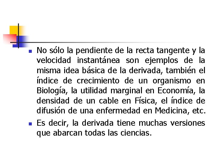 n n No sólo la pendiente de la recta tangente y la velocidad instantánea n n No sólo la pendiente de la recta tangente y la velocidad instantánea