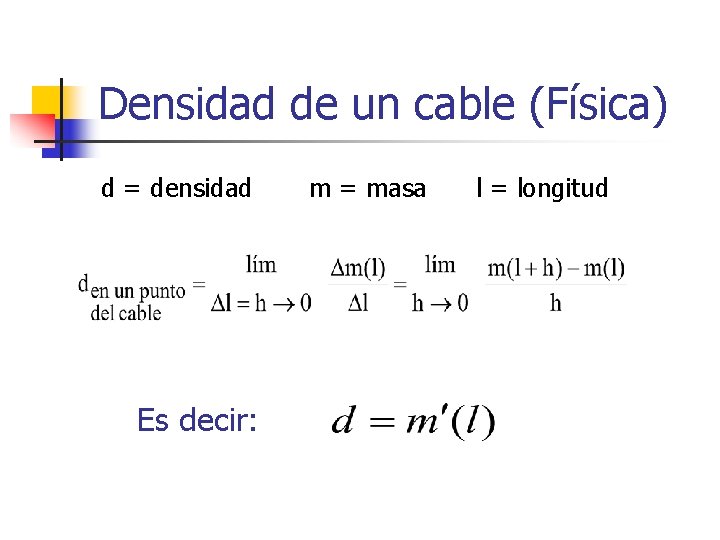 Densidad de un cable (Física) d = densidad Es decir: m = masa l