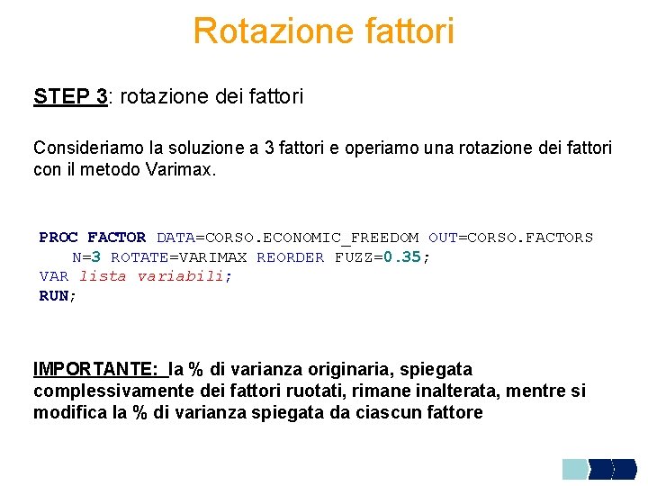 Rotazione fattori STEP 3: rotazione dei fattori Consideriamo la soluzione a 3 fattori e