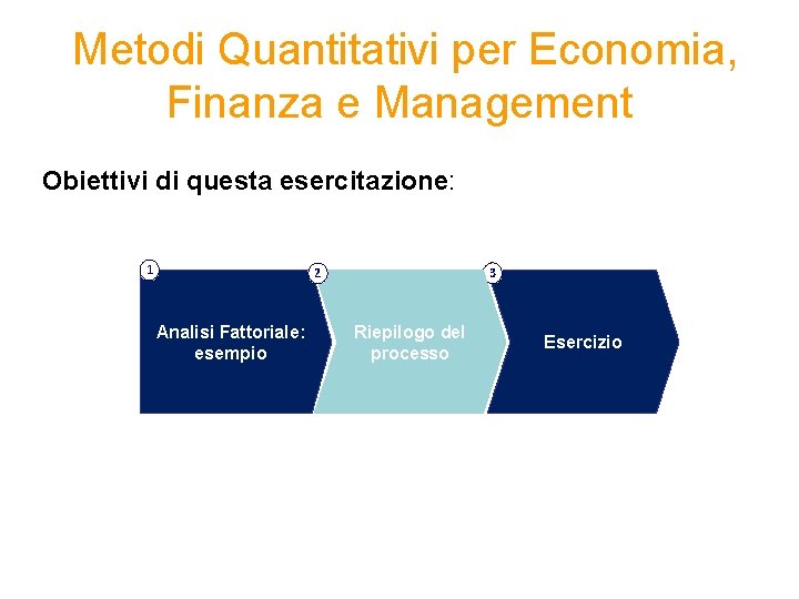  Metodi Quantitativi per Economia, Finanza e Management Obiettivi di questa esercitazione: 1 3