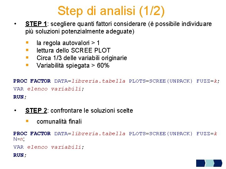 Step di analisi (1/2) • STEP 1: scegliere quanti fattori considerare (è possibile individuare