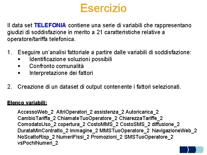 Esercizio Il data set TELEFONIA contiene una serie di variabili che rappresentano giudizi di