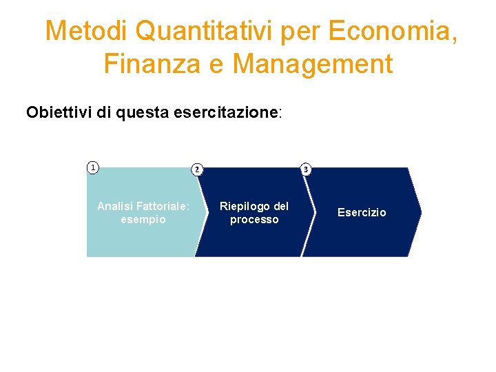  Metodi Quantitativi per Economia, Finanza e Management Obiettivi di questa esercitazione: 1 3