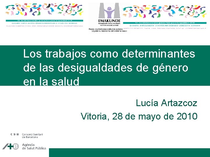 Los trabajos como determinantes de las desigualdades de género en la salud Lucía Artazcoz