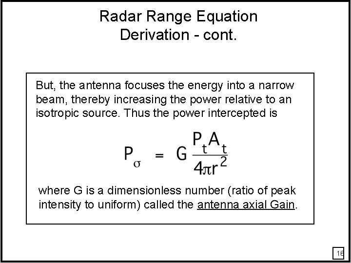 Radar Range Equation Derivation - cont. But, the antenna focuses the energy into a