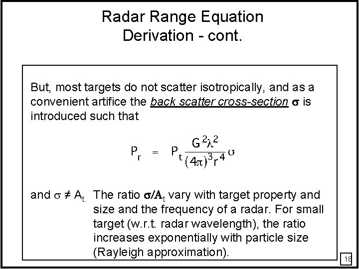 Radar Range Equation Derivation - cont. But, most targets do not scatter isotropically, and Radar Range Equation Derivation - cont. But, most targets do not scatter isotropically, and