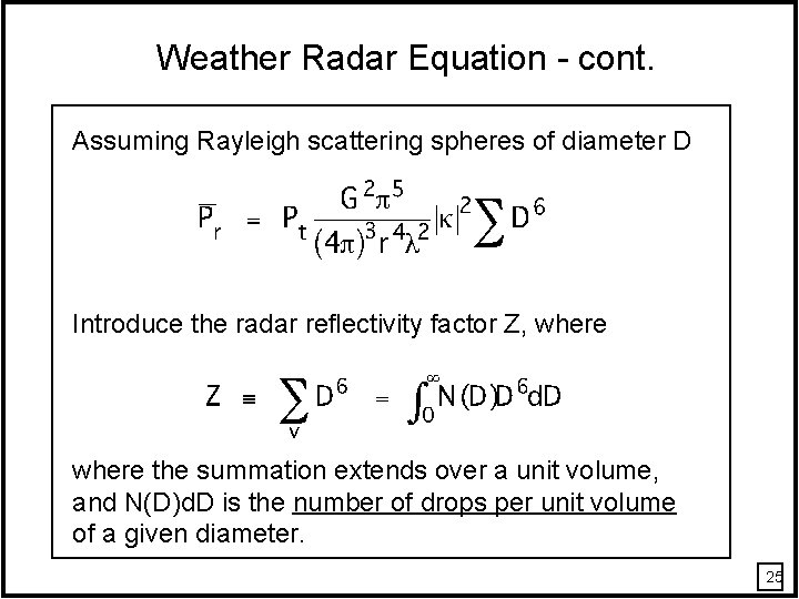 Weather Radar Equation - cont. Assuming Rayleigh scattering spheres of diameter D Introduce the