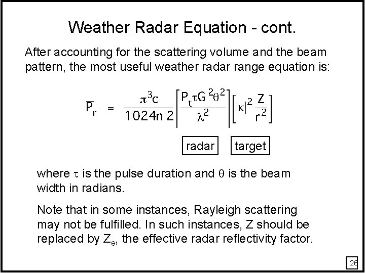 Weather Radar Equation - cont. After accounting for the scattering volume and the beam Weather Radar Equation - cont. After accounting for the scattering volume and the beam