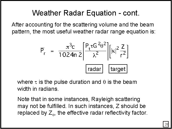 Weather Radar Equation - cont. After accounting for the scattering volume and the beam