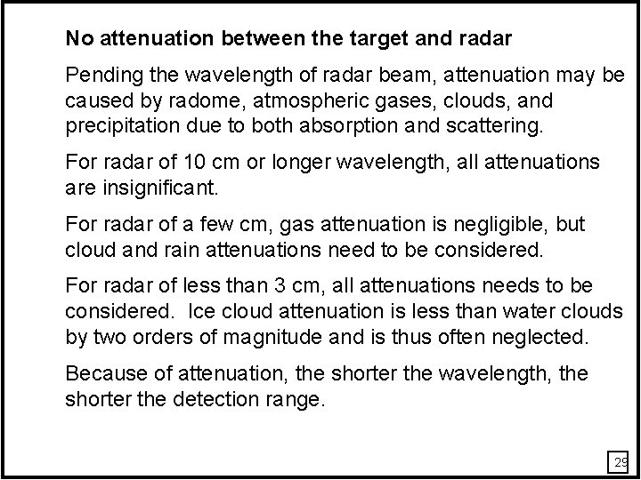 No attenuation between the target and radar Pending the wavelength of radar beam, attenuation No attenuation between the target and radar Pending the wavelength of radar beam, attenuation