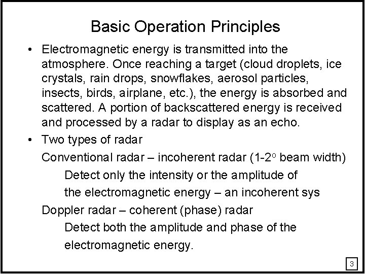 Basic Operation Principles • Electromagnetic energy is transmitted into the atmosphere. Once reaching a