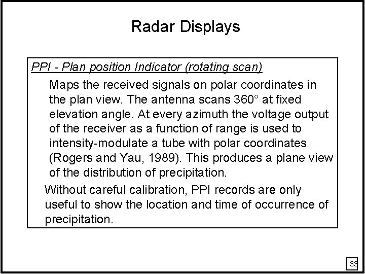 Radar Displays PPI - Plan position Indicator (rotating scan) Maps the received signals on