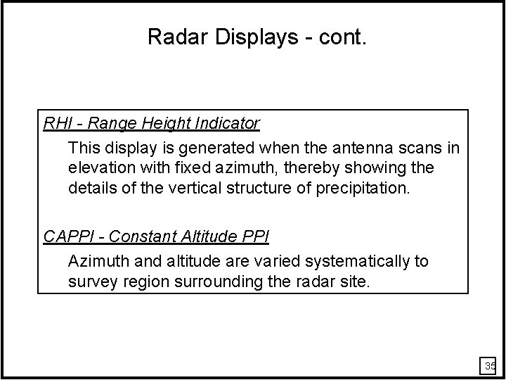 Radar Displays - cont. RHI - Range Height Indicator This display is generated when