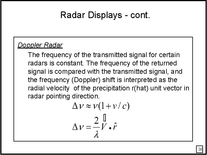 Radar Displays - cont. Doppler Radar The frequency of the transmitted signal for certain