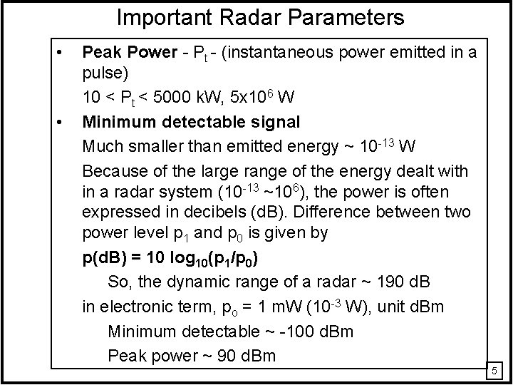 Important Radar Parameters • • Peak Power - Pt - (instantaneous power emitted in