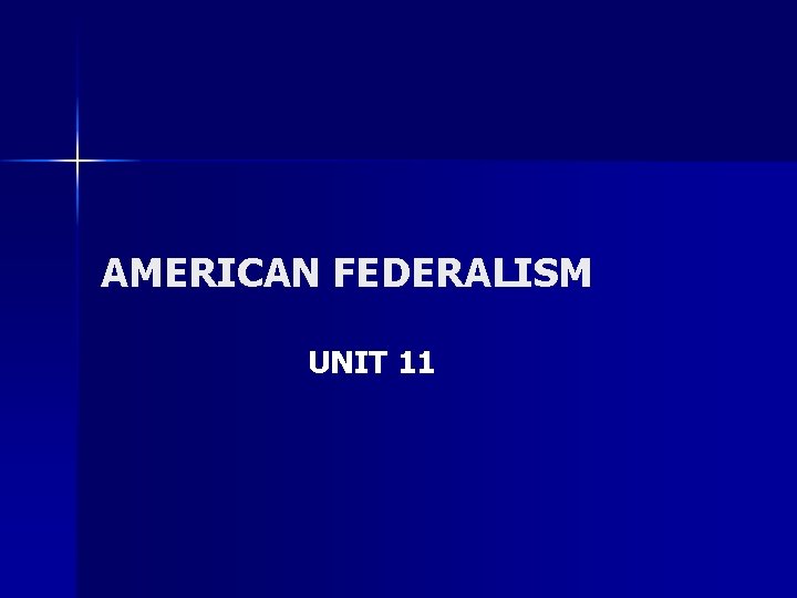 AMERICAN FEDERALISM UNIT 11 