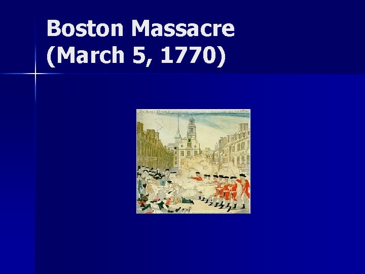 Boston Massacre (March 5, 1770) 