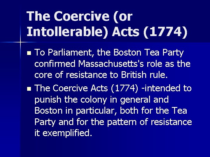 The Coercive (or Intollerable) Acts (1774) To Parliament, the Boston Tea Party confirmed Massachusetts's