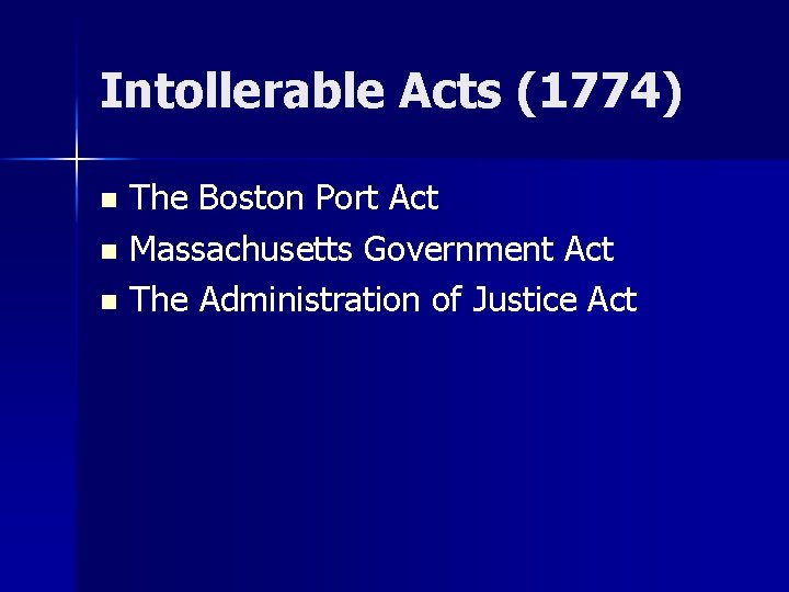 Intollerable Acts (1774) The Boston Port Act n Massachusetts Government Act n The Administration