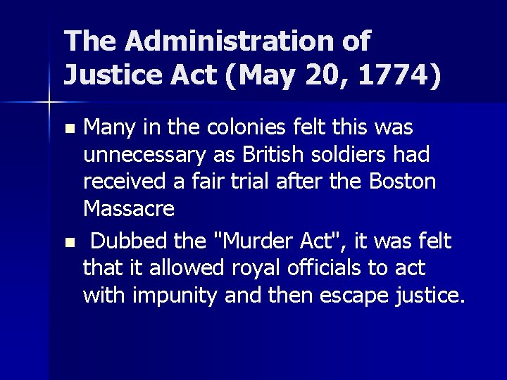 The Administration of Justice Act (May 20, 1774) Many in the colonies felt this