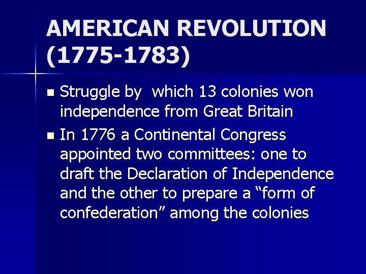 AMERICAN REVOLUTION (1775 -1783) Struggle by which 13 colonies won independence from Great Britain