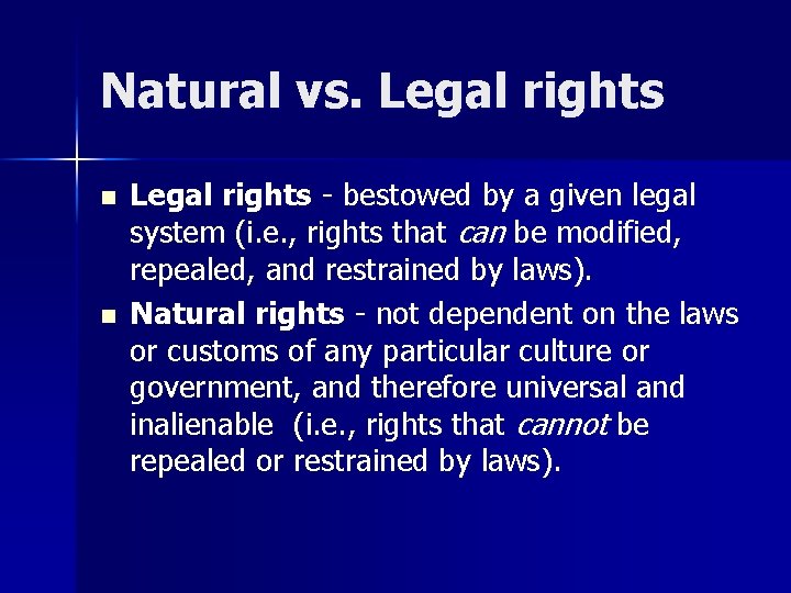 Natural vs. Legal rights n n Legal rights - bestowed by a given legal