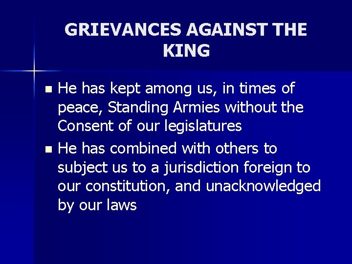 GRIEVANCES AGAINST THE KING He has kept among us, in times of peace, Standing