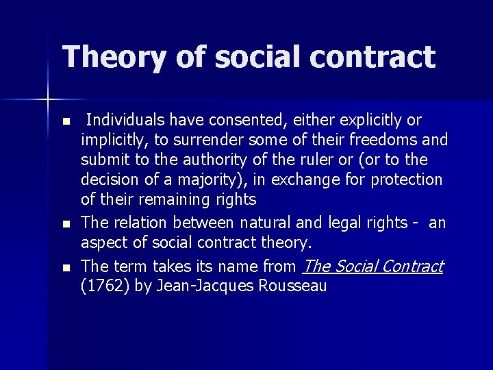 Theory of social contract n n n Individuals have consented, either explicitly or implicitly,