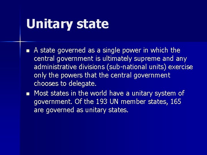 Unitary state n n A state governed as a single power in which the