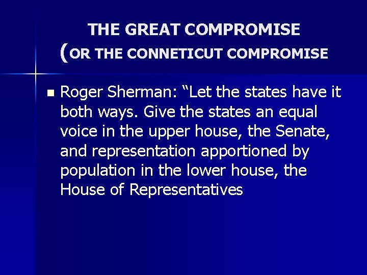 THE GREAT COMPROMISE (OR THE CONNETICUT COMPROMISE n Roger Sherman: “Let the states have