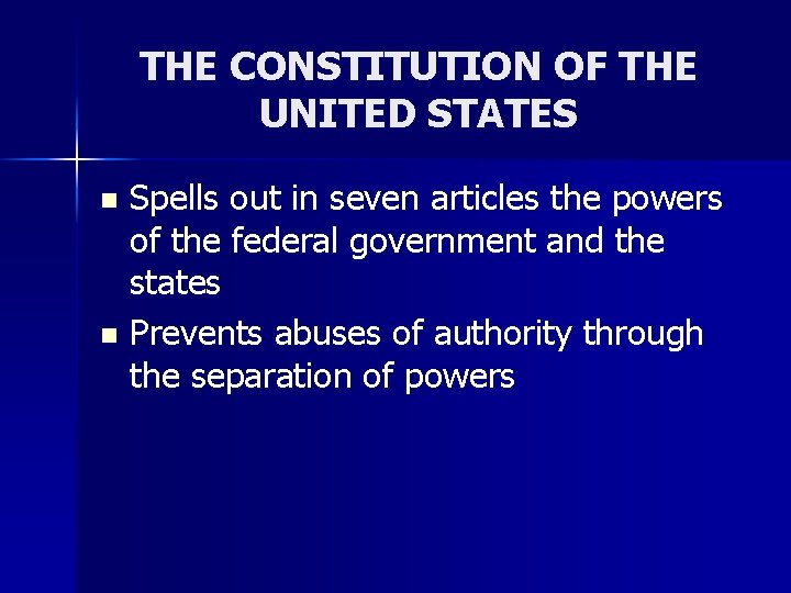 THE CONSTITUTION OF THE UNITED STATES Spells out in seven articles the powers of