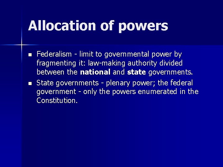 Allocation of powers n n Federalism - limit to governmental power by fragmenting it: