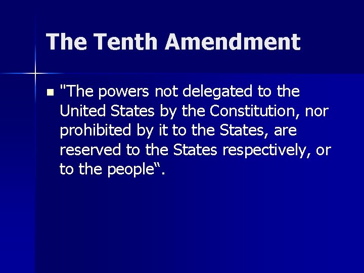 The Tenth Amendment n "The powers not delegated to the United States by the