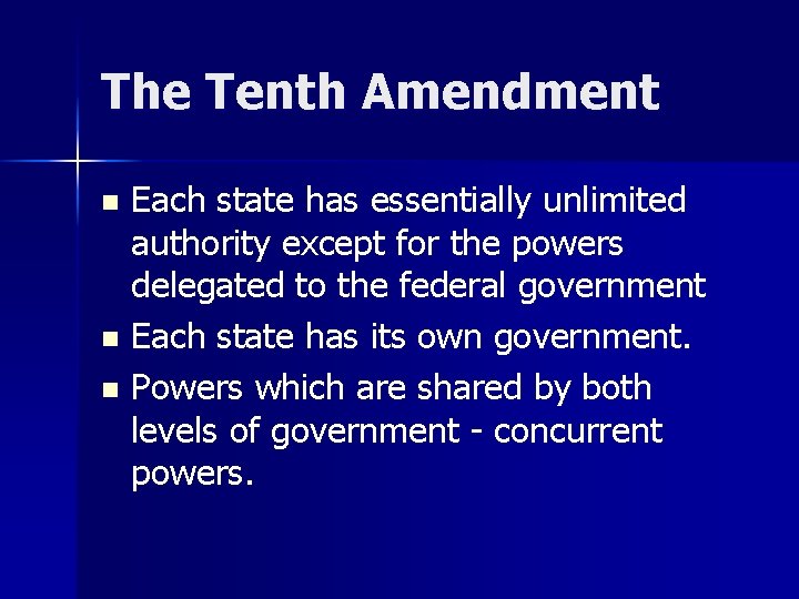 The Tenth Amendment n n n Each state has essentially unlimited authority except for