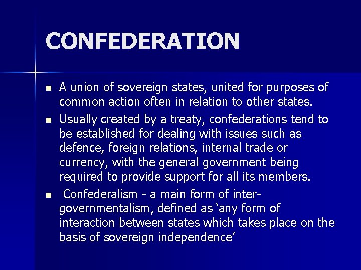 CONFEDERATION n n n A union of sovereign states, united for purposes of common