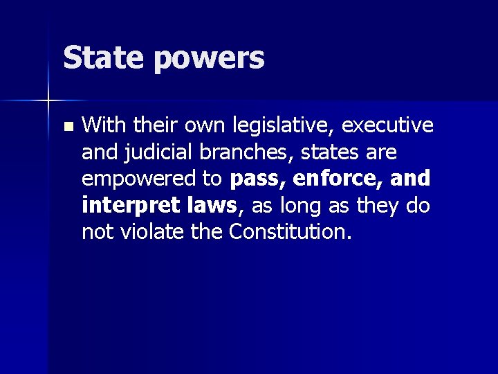State powers n With their own legislative, executive and judicial branches, states are empowered