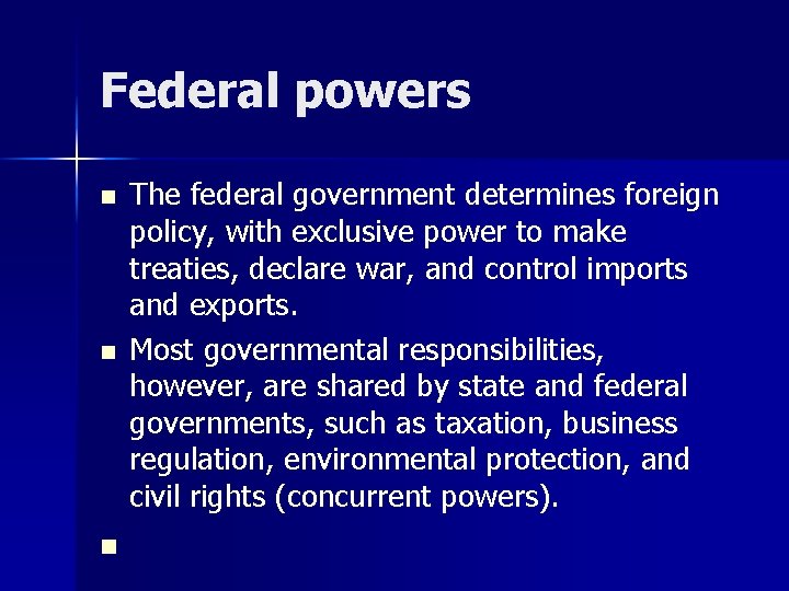 Federal powers n The federal government determines foreign policy, with exclusive power to make