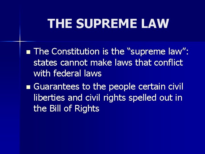 THE SUPREME LAW The Constitution is the “supreme law”: states cannot make laws that