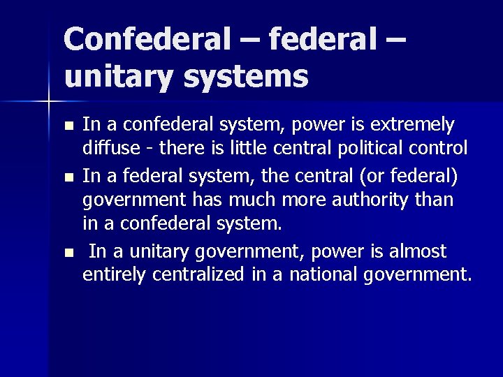 Confederal – unitary systems n n n In a confederal system, power is extremely