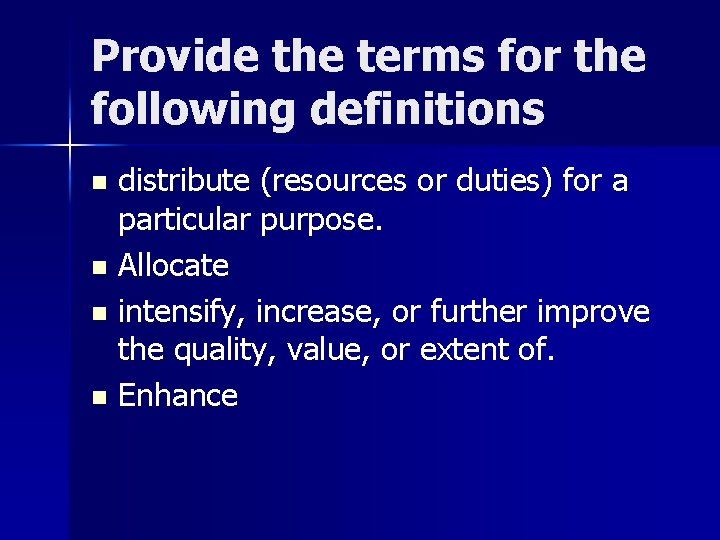 Provide the terms for the following definitions n n distribute (resources or duties) for