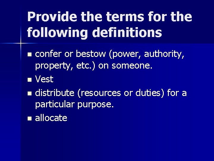 Provide the terms for the following definitions confer or bestow (power, authority, property, etc.